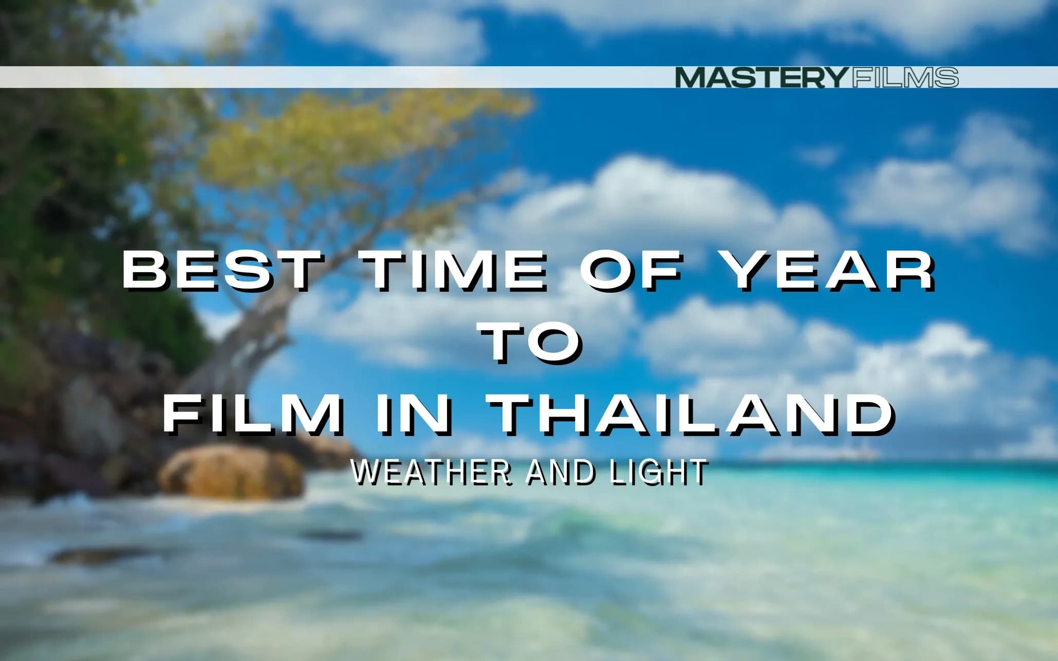 Best time of year to film in Thailand — weather and lighting guide for film production and location shoots