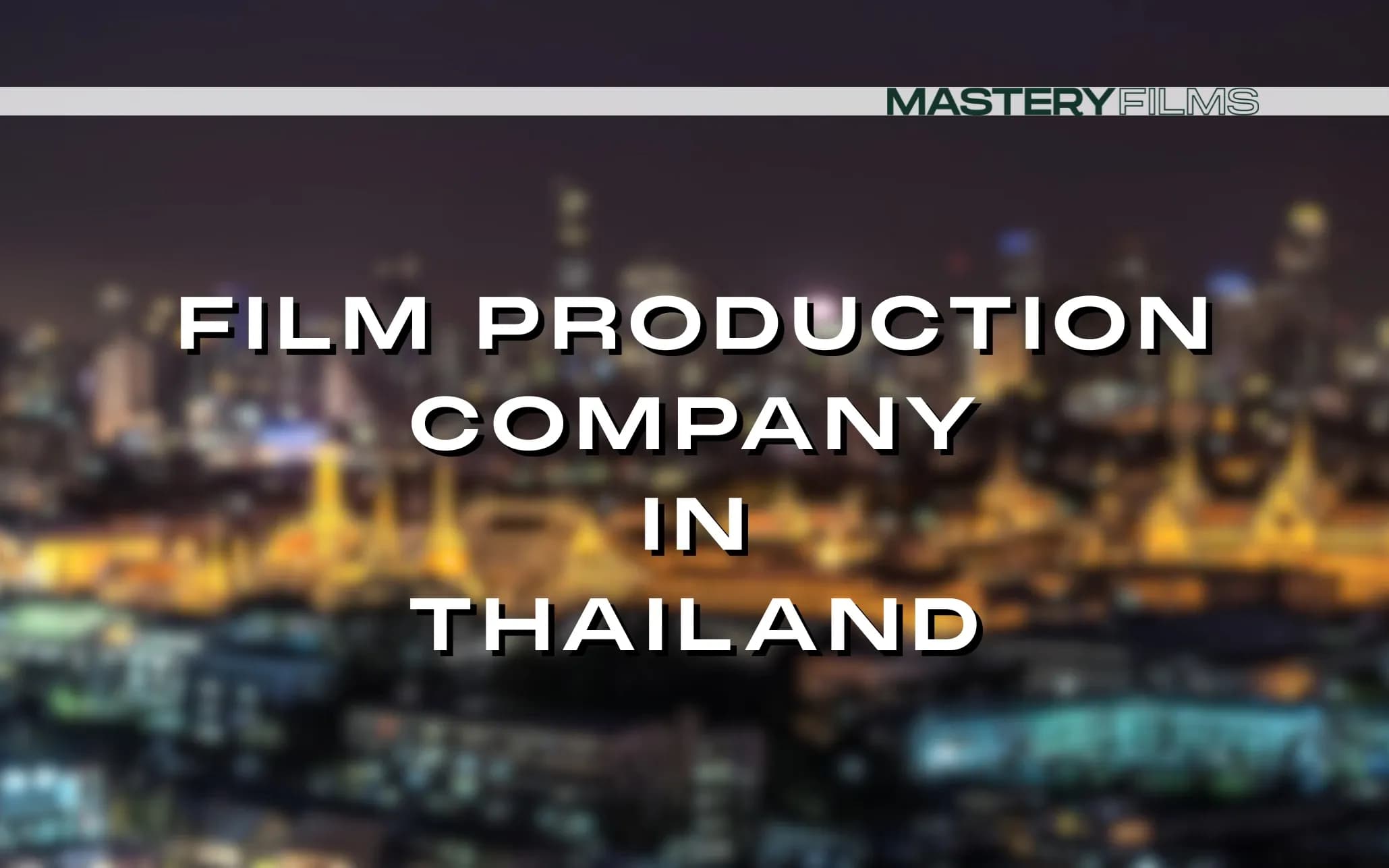 Film production company in Thailand — professional production house in Bangkok offering full film services for global clients