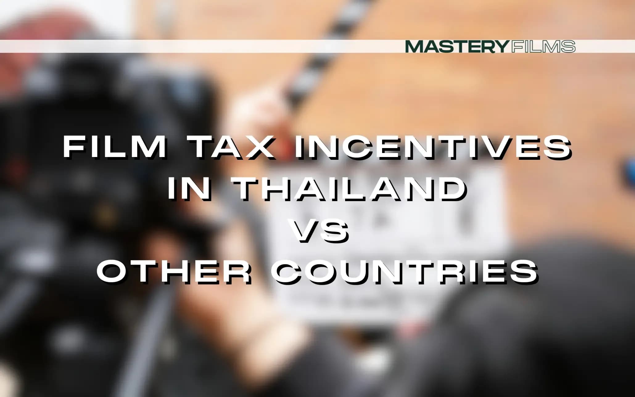 Film Tax Incentives in Thailand vs Other Countries