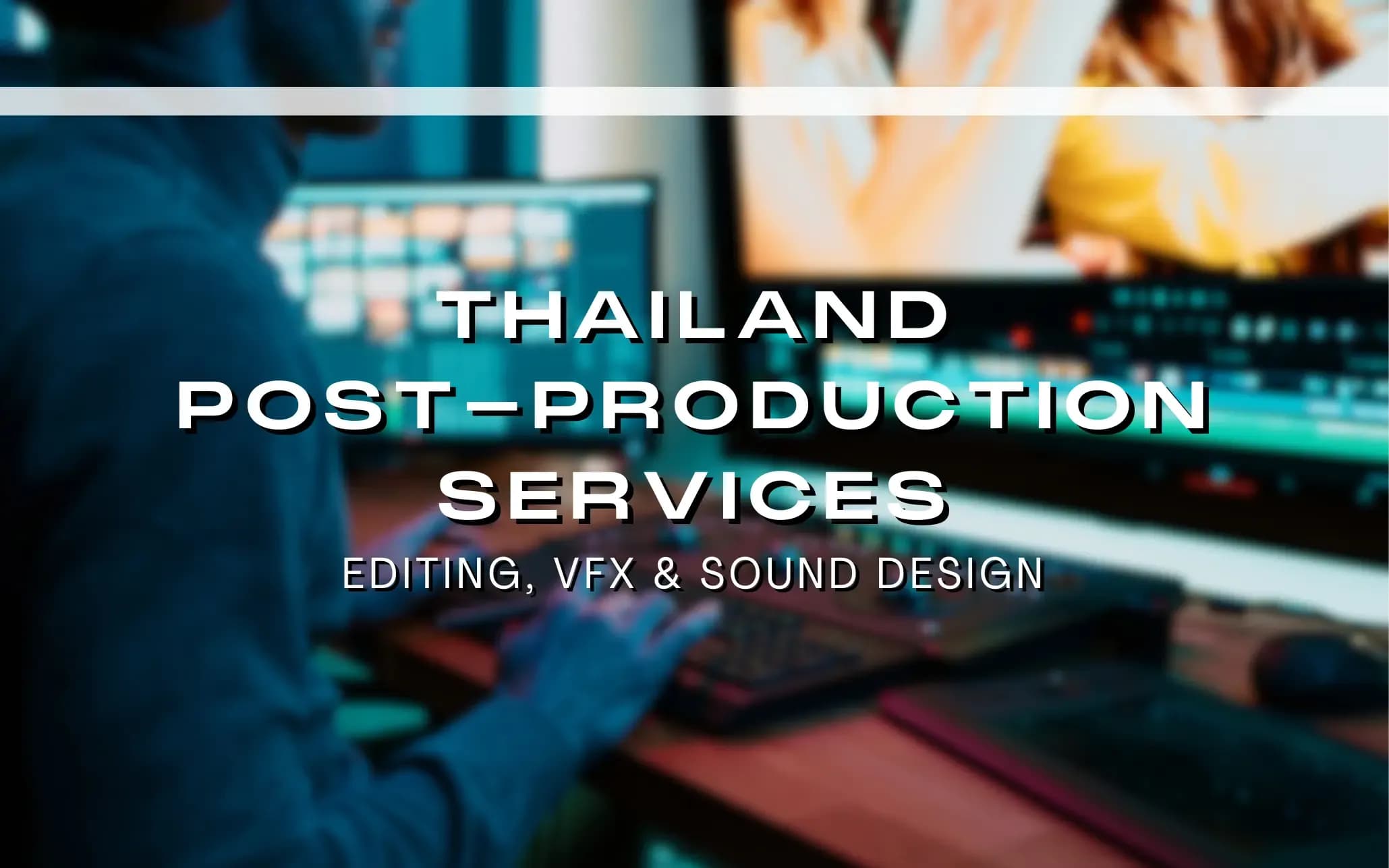 Thailand post-production services — professional editing, color grading, VFX, and sound design for film and video productions